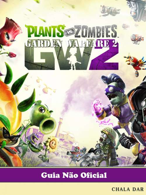 Book cover of Plants vs Zombies Garden Warfare 2 Guia Não Oficial