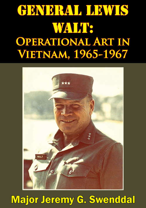 General Lewis Walt: Operational Art in Vietnam, 1965-1967