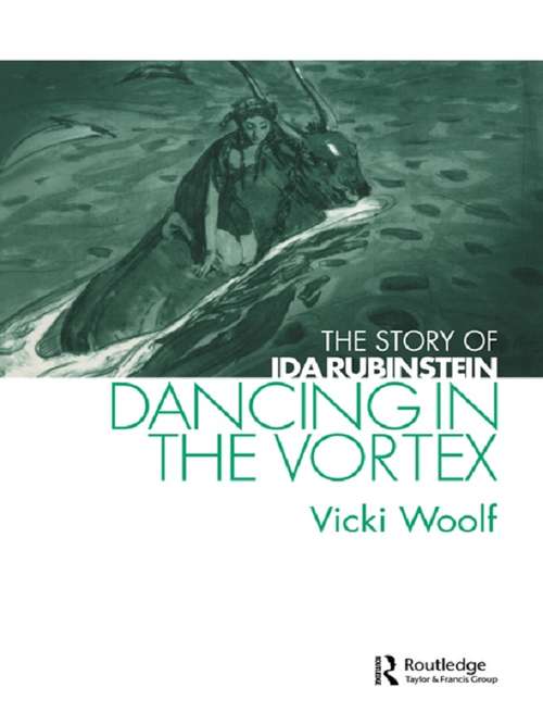 Book cover of Dancing in the Vortex: The Story of Ida Rubinstein (Choreography and Dance Studies Series: Vol. 20.)