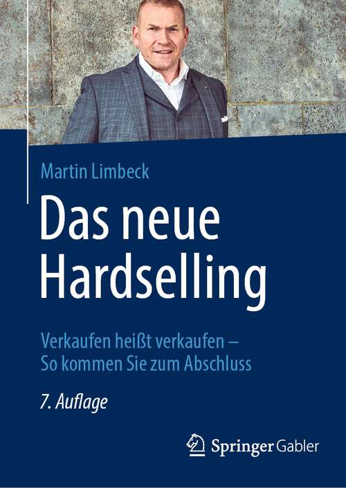 Book cover of Das neue Hardselling: Verkaufen heißt verkaufen - So kommen Sie zum Abschluss (7. Aufl. 2023)