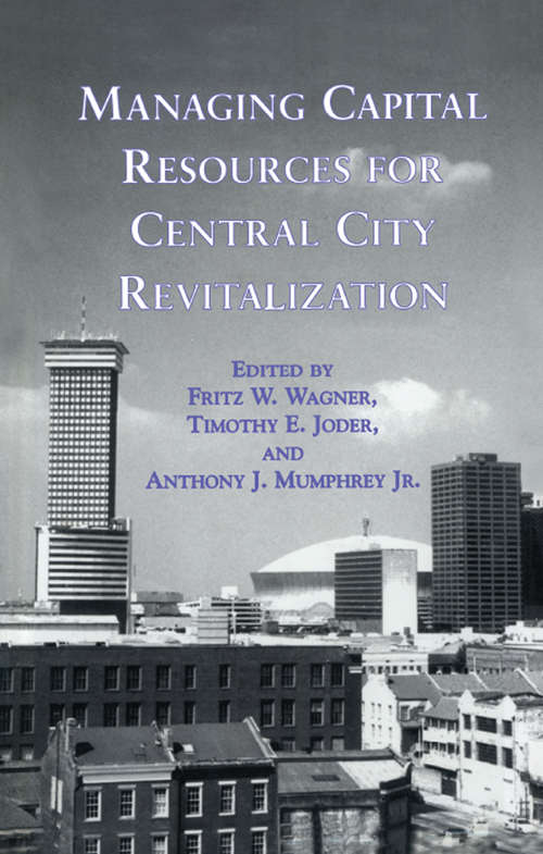 Managing Capital Resources for Central City Revitalization (Contemporary Urban Affairs #7)