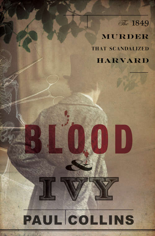 Blood & Ivy: The 1849 Murder That Scandalized Harvard