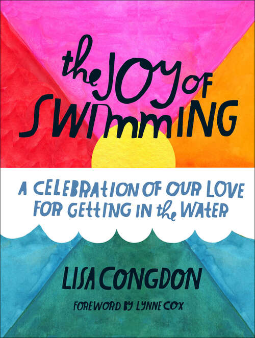 Book cover of The Joy of Swimming: A Celebration of Our Love for Getting in the Water (Lisa Congdon X Chronicle Bks.)