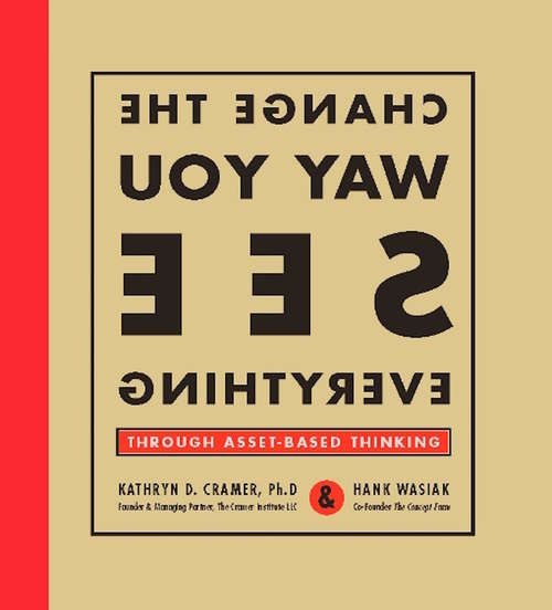 Book cover of Change the Way You See Everything through Asset-Based Thinking
