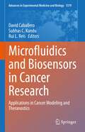 Microfluidics and Biosensors in Cancer Research: Applications in Cancer Modeling and Theranostics (Advances in Experimental Medicine and Biology #1379)