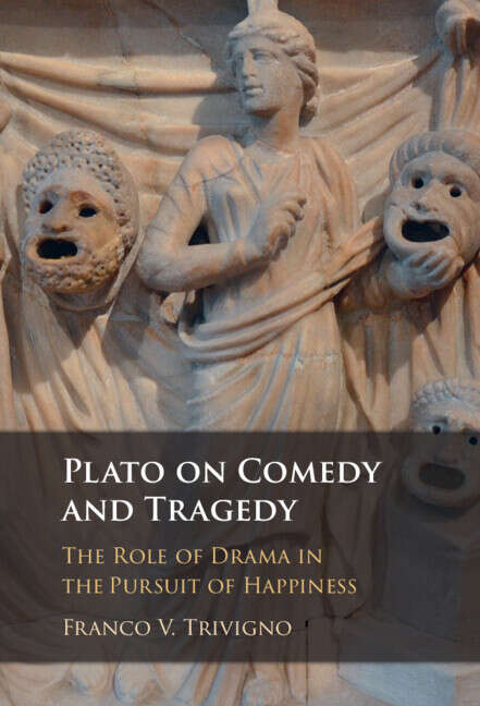 Book cover of Plato on Comedy and Tragedy: The Role of Drama in the Pursuit of Happiness