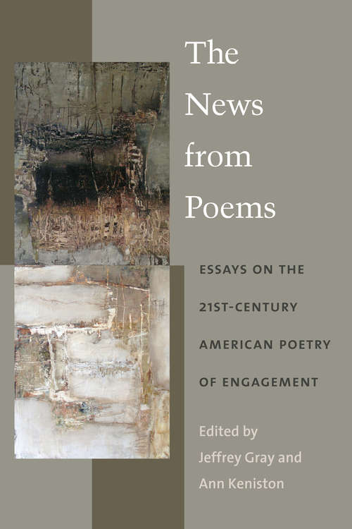 The News from Poems: Essays on the 21st-Century American Poetry of Engagement