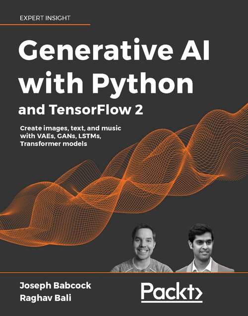 Book cover of Generative AI with Python and TensorFlow 2: Create images, text, and music with VAEs, GANs, LSTMs, GPT models and more