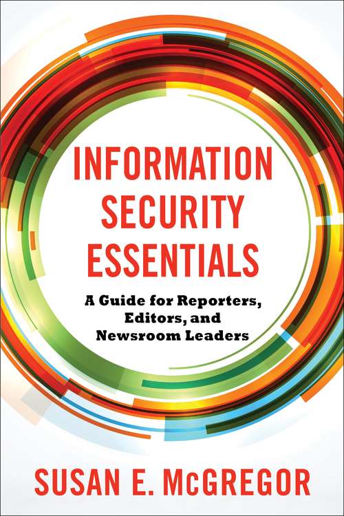 Book cover of Information Security Essentials: A Guide for Reporters, Editors, and Newsroom Leaders