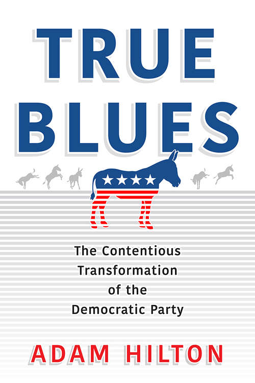 Book cover of True Blues: The Contentious Transformation of the Democratic Party (American Governance: Politics, Policy, and Public Law)