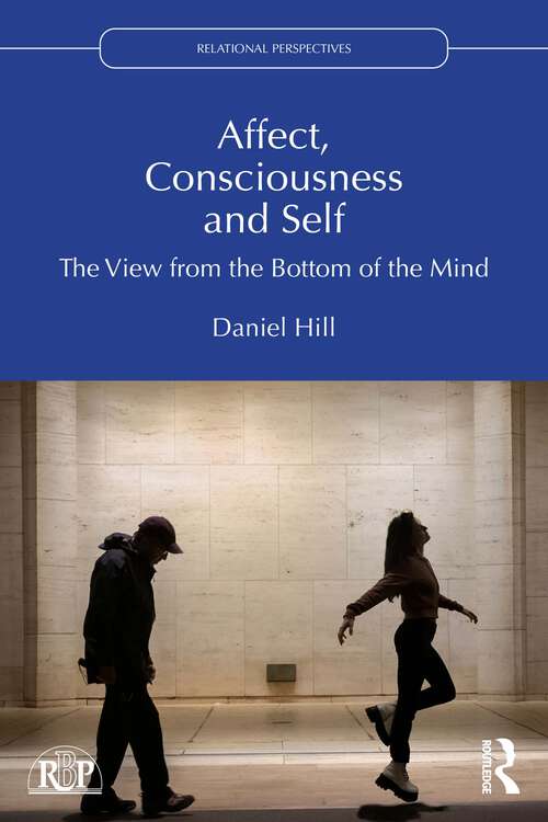 Book cover of Affect, Consciousness and Self: The View from the Bottom of the Mind (1) (Relational Perspectives Book Series)