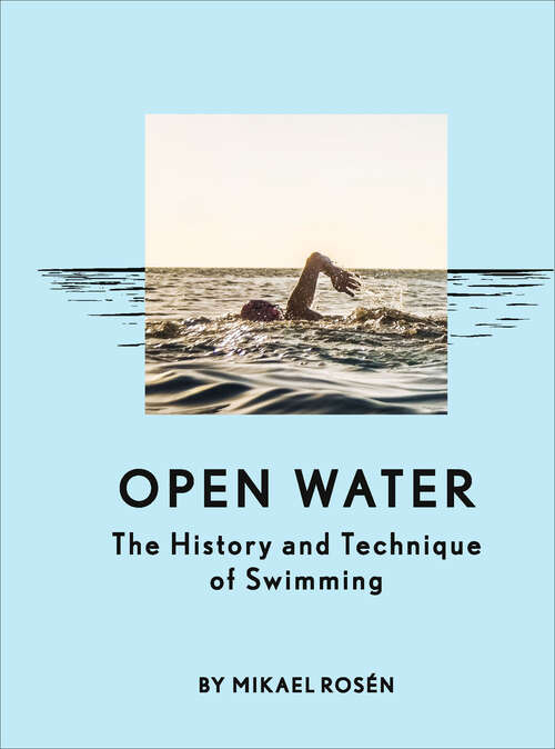 Book cover of Open Water: The History and Technique of Swimming
