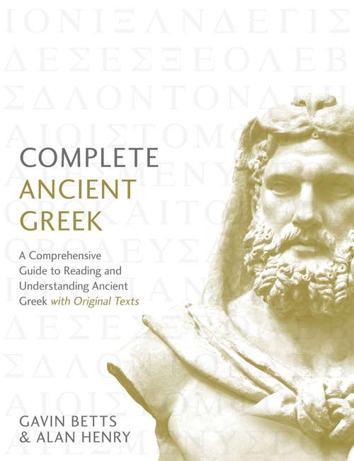 Book cover of Complete Ancient Greek: A Comprehensive Guide to Reading and Understanding Ancient Greek, with Original Texts
