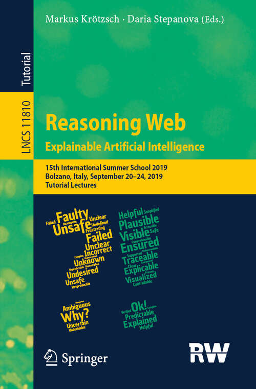 Book cover of Reasoning Web. Explainable Artificial Intelligence: 15th International Summer School 2019, Bolzano, Italy, September 20–24, 2019, Tutorial Lectures (1st ed. 2019) (Lecture Notes in Computer Science #11810)