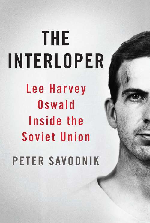 Book cover of The Interloper: Lee Harvey Oswald Inside the Soviet Union