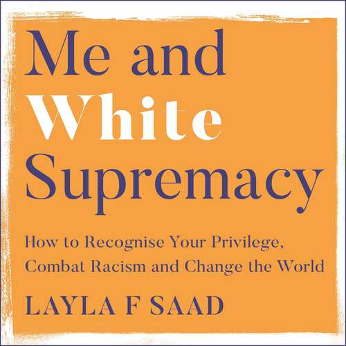 Me and White Supremacy: How to Recognise Your Privilege, Combat Racism and Change the World