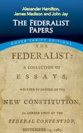 The Federalist Papers: A Collection of Essays, Written in Favour of the New Constitution (Dover Thrift Editions)