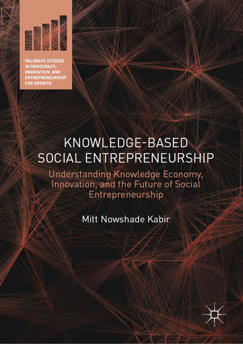 Book cover of Knowledge-Based Social Entrepreneurship: Understanding Knowledge Economy, Innovation, and the Future of Social Entrepreneurship (1st ed. 2019) (Palgrave Studies in Democracy, Innovation, and Entrepreneurship for Growth)