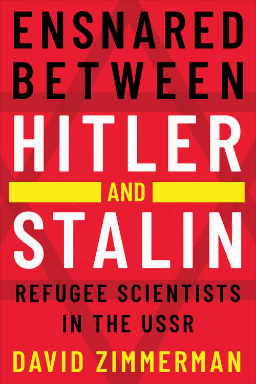 Book cover of Ensnared between Hitler and Stalin: Refugee Scientists in the USSR