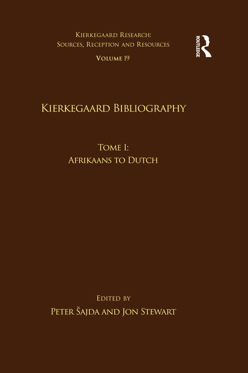 Volume 19, Tome I: Afrikaans to Dutch (Kierkegaard Research: Sources, Reception and Resources)