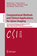 Computational Methods and Clinical Applications for Spine Imaging: 4th International Workshop and Challenge, CSI 2016, Held in Conjunction with MICCAI 2016, Athens, Greece, October 17, 2016, Revised Selected Papers (Lecture Notes in Computer Science #10182)