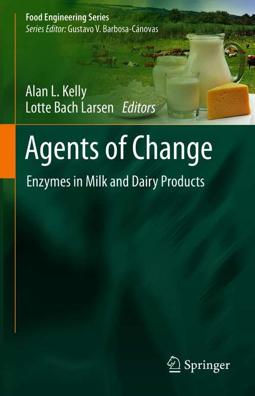 Agents of Change: Enzymes in Milk and Dairy Products (Food Engineering Series)