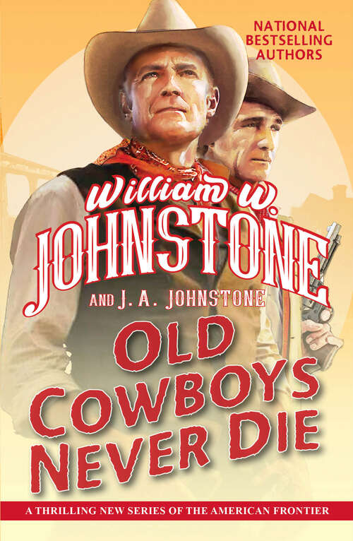 Book cover of Old Cowboys Never Die: An Exciting Western Novel of the American Frontier (Old Cowboys Never Die #1)