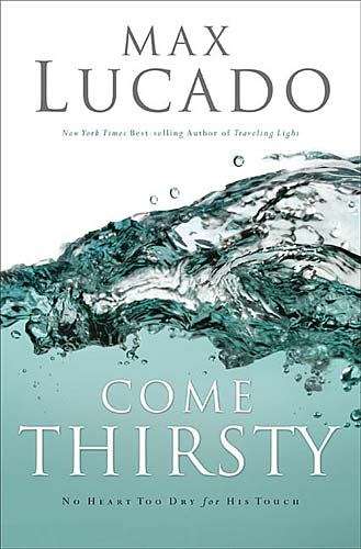 Book cover of Come Thirsty: No Heart Too Dry for His Touch