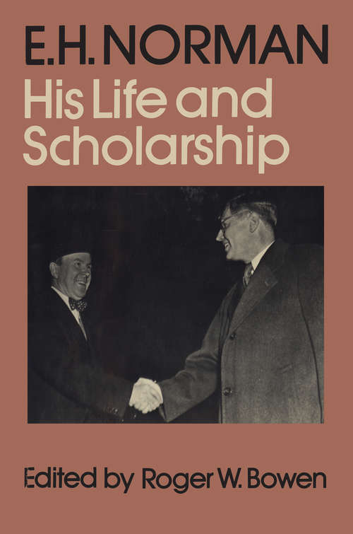 Book cover of E.H. Norman: His Life and Scholarship
