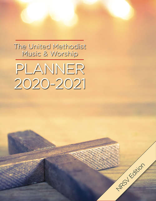 The United Methodist Music & Worship Planner 2020-2021 NRSV Edition