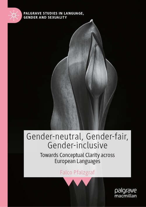 Book cover of Gender-neutral, Gender-fair, Gender-inclusive: Towards Conceptual Clarity across European Languages (Palgrave Studies in Language, Gender and Sexuality)