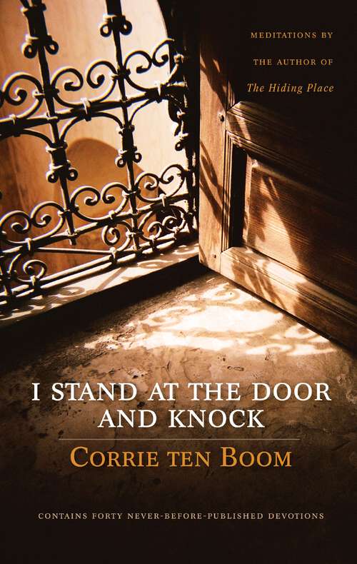 Book cover of I Stand at the Door and Knock: Meditations by the Author of The Hiding Place