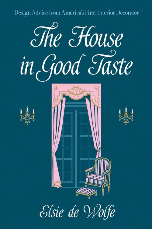 Book cover of The House in Good Taste: Design Advice from America's First Interior Decorator (Dover Architecture)