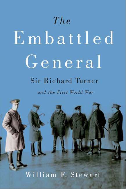 Book cover of The Embattled General: Sir Richard Turner and the First World War