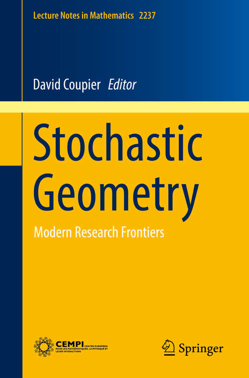 Book cover of Stochastic Geometry: Modern Research Frontiers (1st ed. 2019) (Lecture Notes in Mathematics #2237)