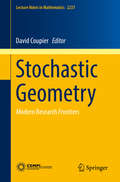 Stochastic Geometry: Modern Research Frontiers (Lecture Notes in Mathematics #2237)