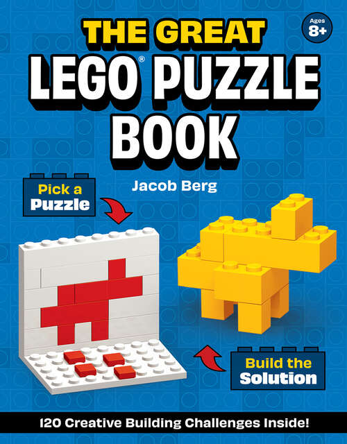 Book cover of The Great LEGO® Puzzle Book: 120 Creative Building Challenges