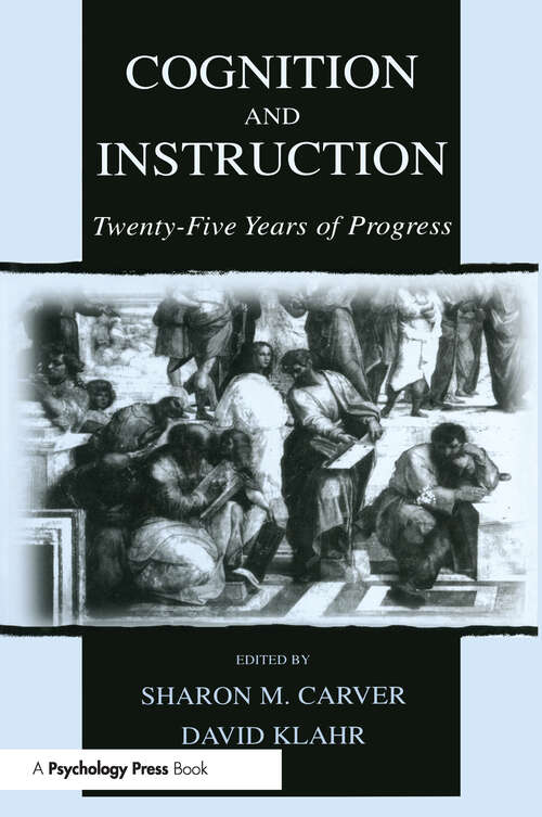 Cognition and Instruction: Twenty-five Years of Progress (Carnegie Mellon Symposia on Cognition Series)