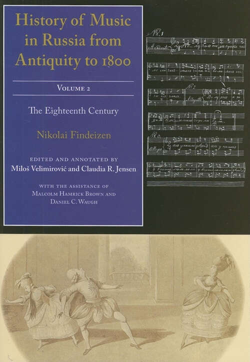 Book cover of History of Music in Russia from Antiquity to 1800, Volume 2: The Eighteenth Century (History of Music in Russia from Antiquity to 1800 #2)