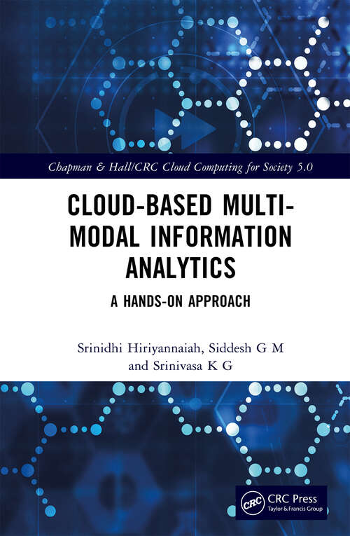 Book cover of Cloud-based Multi-Modal Information Analytics: A Hands-on Approach (Chapman & Hall/CRC Cloud Computing for Society 5.0)