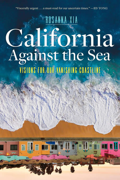Book cover of California Against the Sea: Visions for Our Vanishing Coastline