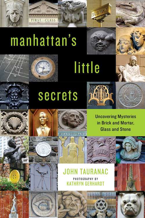 Book cover of Manhattan's Little Secrets: Uncovering Mysteries in Brick and Mortar, Glass and Stone