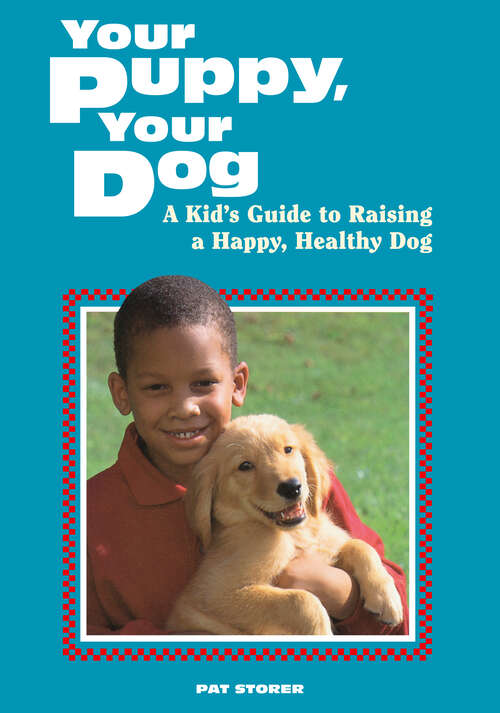 Book cover of Your Puppy, Your Dog: A Kid's Guide to Raising a Happy, Healthy Dog (Storey's Your )