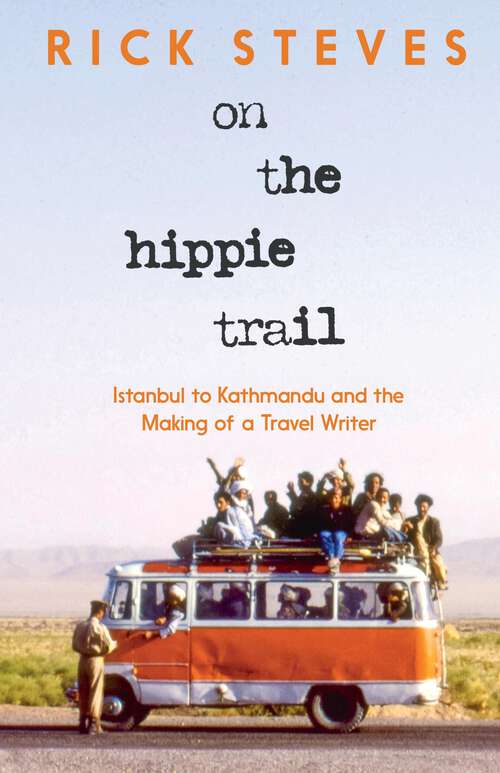 Book cover of On the Hippie Trail: Istanbul to Kathmandu and the Making of a Travel Writer