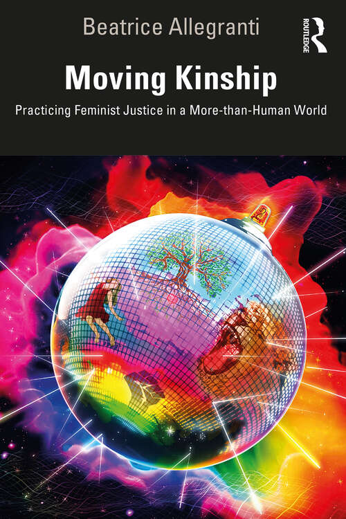 Book cover of Moving Kinship: Practicing Feminist Justice in a More-than-Human World