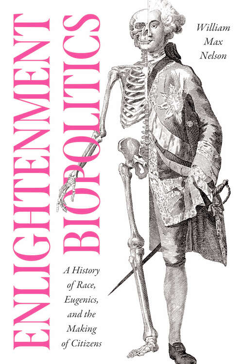 Book cover of Enlightenment Biopolitics: A History of Race, Eugenics, and the Making of Citizens (The Life of Ideas)