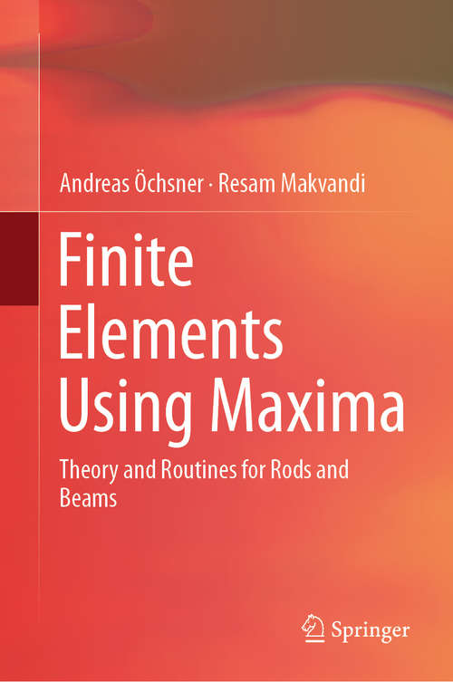 Book cover of Finite Elements Using Maxima: Theory and Routines for Rods and Beams (1st ed. 2019)