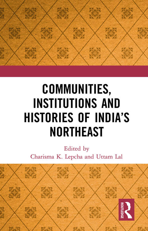 Communities, Institutions and Histories of India’s Northeast