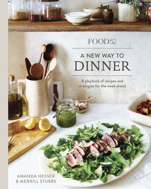 Book cover of Food52 A New Way to Dinner: A Playbook of Recipes and Strategies for the Week Ahead (Food52 Works)
