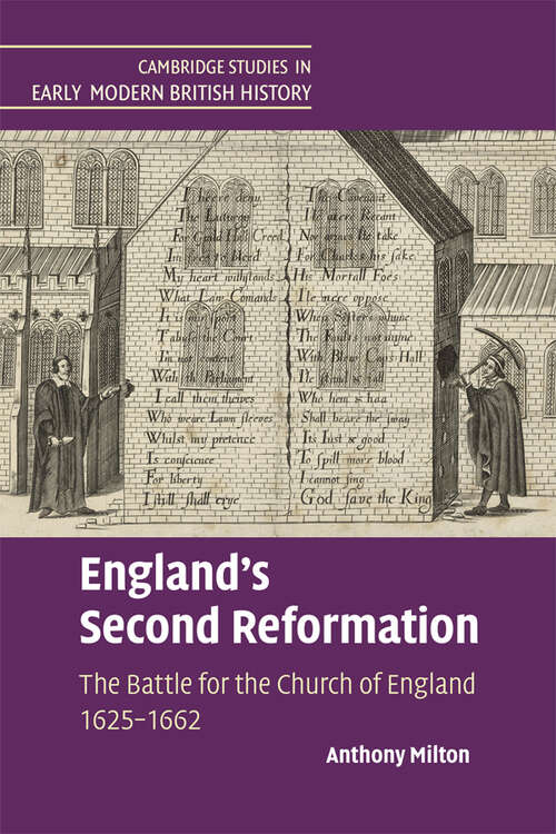 England's Second Reformation: The Battle for the Church of England 1625–1662 (Cambridge Studies in Early Modern British History)